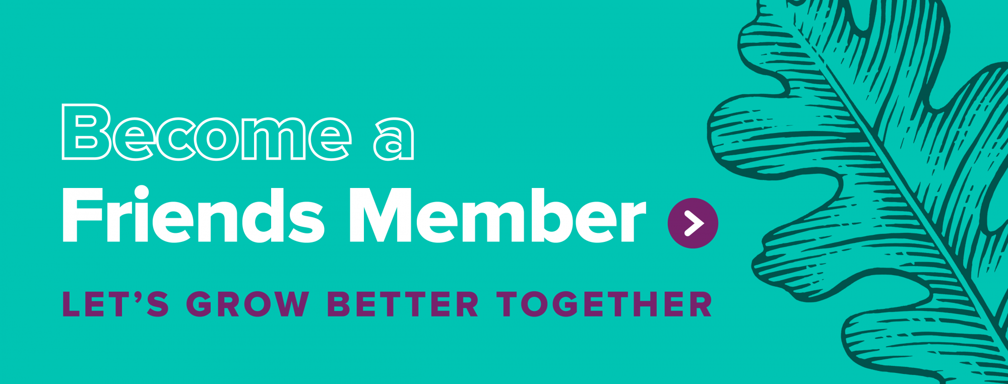 Become a Friends Member - Let's grow better together