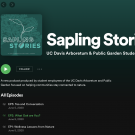 Image of spotify page featuring Sapling Stories by the UC Davis Arboretum and Public Garden's Learning by Leading Museum Education interns.