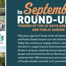Fifty years ago the friends of the UC Davis Arboretum and Public Garden helped save the Arboretum. Today they continue to engage visitors, volunteers, and members in supporting the Arboretum and Public Garden’s purpose: inspiring human potential to help people and environments thrive! Round up today to celebrate their 50th Anniversary and consider becoming a Friends member yourself. Let’s grow better together!